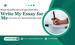 What benefits do you get from the 'Write my essay for me' services at Casestudyhelp.com?