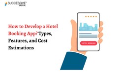 How to Develop a Hotel Booking App? Types, Features, and Cost Estimations