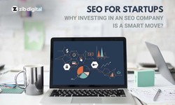 SEO for Startups: Why Investing in an SEO Company is a Smart Move