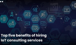 Top five benefits of hiring IoT consulting services
