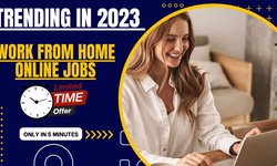 Trending in 2023, Work From Home Online Jobs