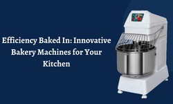 Efficiency Baked In: Innovative Bakery Machines for Your Kitchen