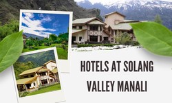 Discovering the Best Hotels at Solang Valley Manali