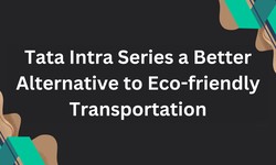 Tata Intra Series a Better Alternative to Eco-friendly Transportation