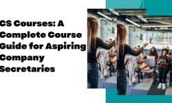 CS Courses: A Complete Course Guide for Aspiring Company Secretaries