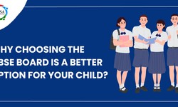 Why Choosing the CBSE Board is a Better Option For Your Child?