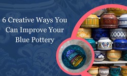 6 Creative Ways You Can Improve Your Blue Pottery