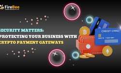Security Matters: Protecting Your Business with Crypto Payment Gateways