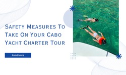 Safety Measures To Take On Your Cabo Yacht Charter Tour