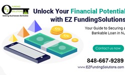 Unlock Your Financial Potential with EZ Funding Solutions: Your Guide to Securing a Bankable Loan in NJ