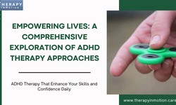 Empowering Lives: A Comprehensive Exploration of ADHD Therapy Approaches