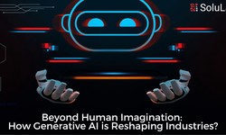 Beyond Human Imagination: How Generative AI is Reshaping Industries?