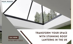 Roof Maker: Transform Your Space with Stunning Roof Lanterns in the UK