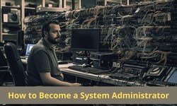 Becoming a System Administrator: The Crucial Role of Soft Skills, Education, and Experience