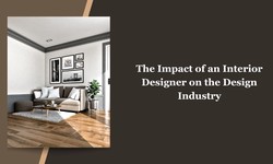The Impact of an Interior Designer on the Design Industry