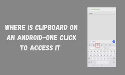 Where is Clipboard On An Android-One Click To Access it