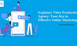 Explainer Video Production Agency: Your Key to Effective Online Marketing