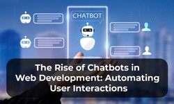 The Rise of Chatbots in Web Development: Automating User Interactions