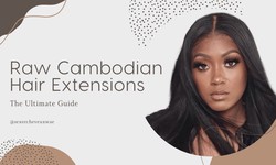 Raw Cambodian Hair Extensions: The Ultimate Guide
