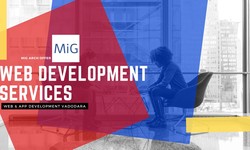 Mig Arch: Your Top Choice for Web Development Services in Vadodara