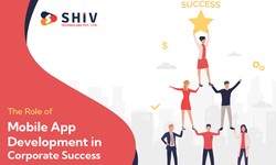The Role of Mobile App Development in Corporate Success