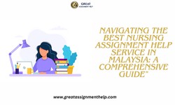Navigating the Best Nursing Assignment Help Service in Malaysia: A Comprehensive Guide
