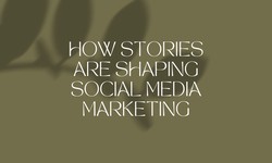 Ephemeral Content: How Stories Are Shaping Social Media Marketing