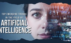 Top Emerging Trends in the Field of Artificial Intelligence