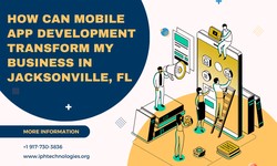 How Can Mobile App Development Transform My Business in Jacksonville, FL