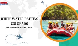 White Water Rafting Colorado: The Ultimate Guide to Thrills