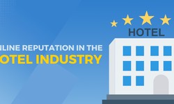 The Significance of Managing Online Reputation in the Hotel Industry