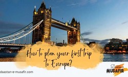 Europe Unveiled: Your Ultimate Guide to Planning the Perfect First Trip