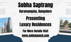 Sobha Saptrang - The Epitome of Luxury Living in Koramangala, Bangalore