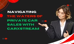 Navigating the Waters of Private Car Sales with CarXstream