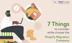 7 Things to consider while choose the Shopify Migration Company