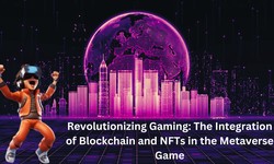 Revolutionizing Gaming: The Integration of Blockchain and NFTs in the Metaverse Game