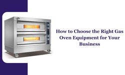 How to Choose the Right Gas Oven Equipment for Your Business