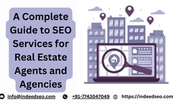 A Complete Guide to SEO Services for Real Estate Agents and Agencies
