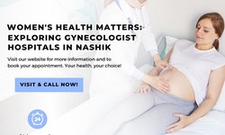 Women's Health Matters: Exploring Gynecologist Hospitals in Nashik