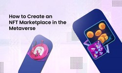 How to Create an NFT Marketplace in the Metaverse