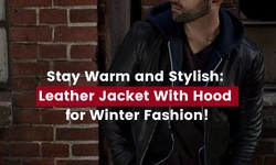 Stay Warm and Stylish: Leather Jacket With Hood for Winter Fashion!