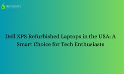 Dell XPS Refurbished Laptops in the USA: A Smart Choice for Tech Enthusiasts