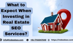What to Expect When Investing in Real Estate SEO Services?