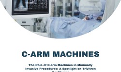 Trivitron Healthcare: Pioneering Excellence in Minimally Invasive Surgery with C-arm Innovation