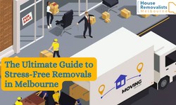 The Ultimate Guide to Stress-Free Removals in Melbourne