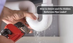How to Detect and Fix Hidden Bathroom Pipe Leaks?