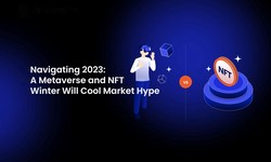 Navigating 2023: A Metaverse and NFT Winter Will Cool Market Hype