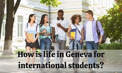 How is life in Geneva for international students?