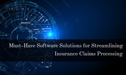 Must-Have Software Solutions for Streamlining Insurance Claims Processing