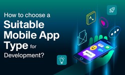 How to Choose a Suitable Mobile App Type for Development?